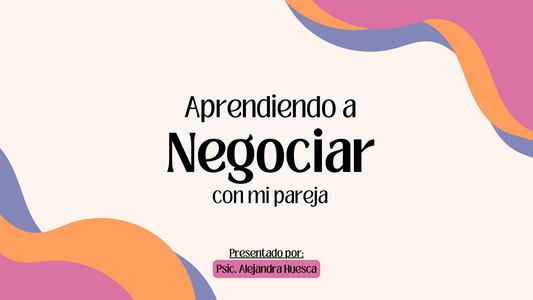 Curso Pre-grabado: "Aprendiendo a negociar con mi pareja"